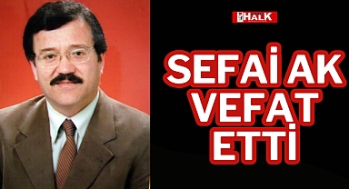 SEFAİ AK VEFAT ETTİ