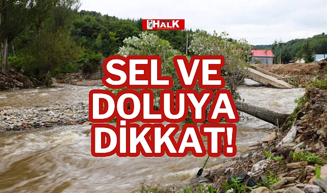 SEL VE DOLUYA DİKKAT!