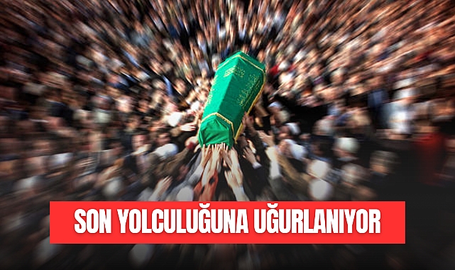 Son Yolculuğuna Uğurlanıyor