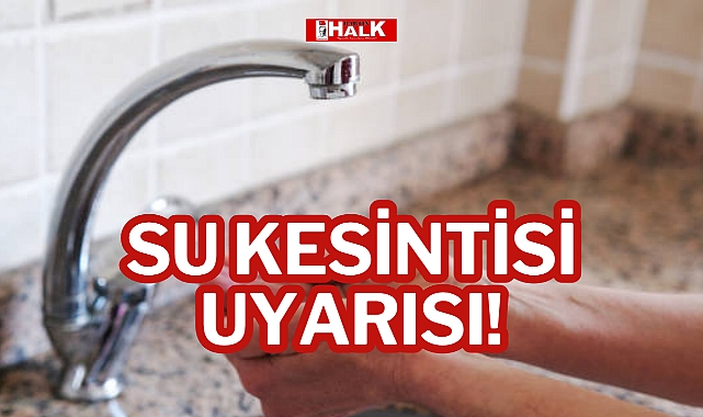 Su Kesintisi Uyarısı!
