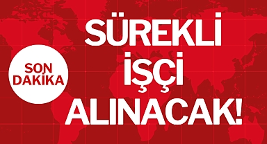 SÜREKLİ İŞÇİ ALINACAK!