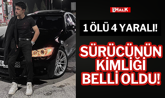 SÜRÜCÜNÜN KİMLİĞİ BELLİ OLDU!