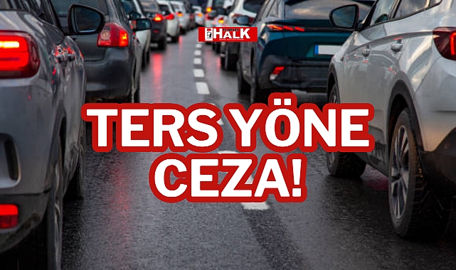TERS YÖNE CEZA!