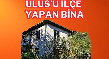 ULUS'U İLÇE YAPAN BİNA