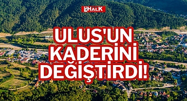 ULUS'UN KADERİNİ DEĞİŞTİRDİ!