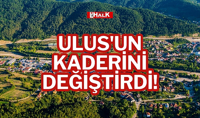 ULUS'UN KADERİNİ DEĞİŞTİRDİ!