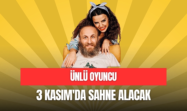 ÜNLÜ OYUNCU SAHNE ALACAK