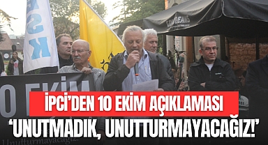 “UNUTMADIK, UNUTTURMAYACAĞIZ!”