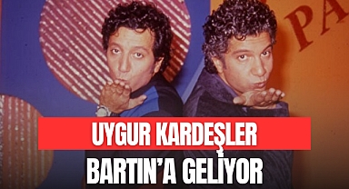 UYGUR KARDEŞLER BARTIN’A GELİYOR