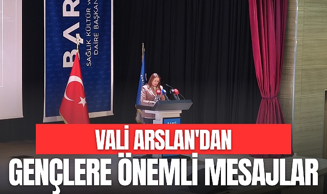 VALİ ARSLAN'DAN GENÇLERE ÖNEMLİ MESAJLAR