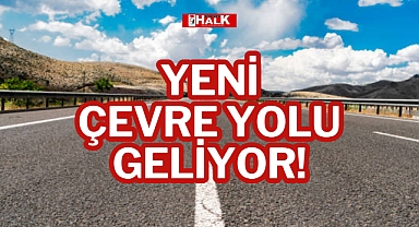 YENİ ÇEVRE YOLU GELİYOR!