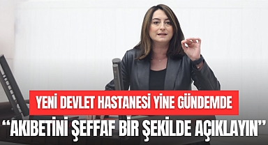 YENİ DEVLET HASTANESİ YİNE GÜNDEMDE