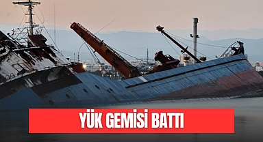 YÜK GEMİSİ BATTI