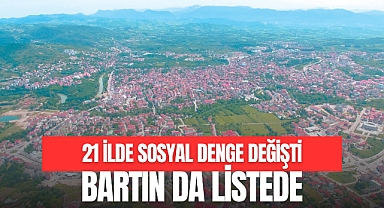 21 İLDE SOSYAL DENGE DEĞİŞTİ