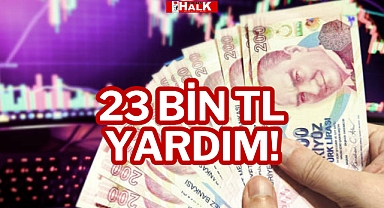 23 BİN TL YARDIM!