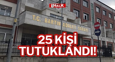 25 KİŞİ TUTUKLANDI!