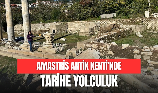 AMASTRİS ANTİK KENTİ’NDE TARİHE YOLCULUK