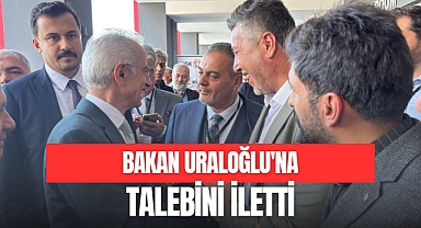 BAKAN'A TALEPLERİNİ İLETTİ