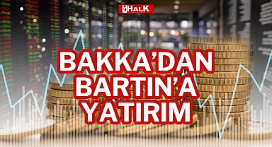 BAKKA’DAN BARTIN’A YATIRIM