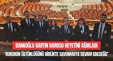 BANKOĞLU BARTIN BAROSU HEYETİNİ AĞIRLADI