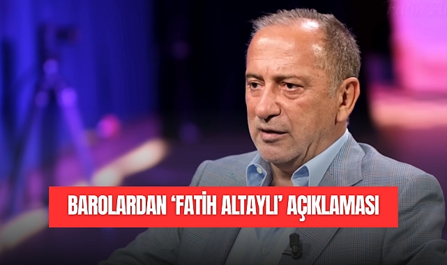 BAROLARDAN 'FATİH ALTAYLI' AÇIKLAMASI