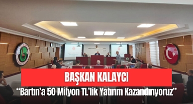 “Bartın’a 50 Milyon TL’lik Yatırım Kazandırıyoruz”
