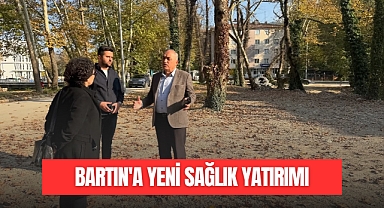 BARTIN'A YENİ SAĞLIK YATIRIMI