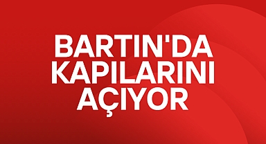 BARTIN'DA KAPILARINI AÇIYOR