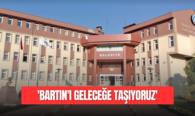 “Bartın’ı Geleceğe Taşıyoruz”