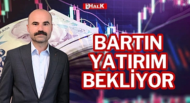 Bartın Yatırım Bekliyor