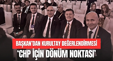 BAŞKANDAN KURULTAY DEĞERLENDİRMESİ