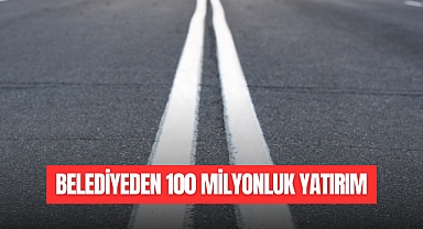 BELEDİYEDEN 100 MİLYONLUK YATIRIM
