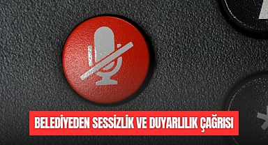 BELEDİYEDEN SESSİZLİK VE DUYARLILIK ÇAĞRISI