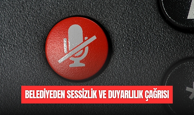BELEDİYEDEN SESSİZLİK VE DUYARLILIK ÇAĞRISI