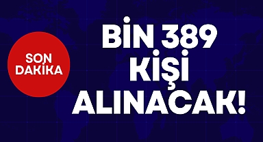 BİN 389 KİŞİ ALINACAK!