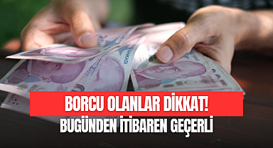 BORCU OLANLAR DİKKAT!