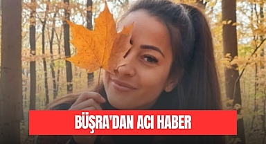 Büşra'dan Acı Haber