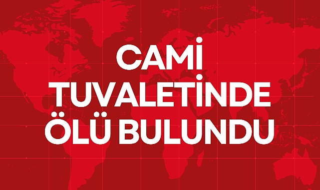 CAMİ TUVALETİNDE ÖLÜ BULUNDU