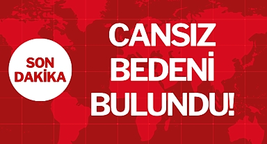 CANSIZ BEDENİ BULUNDU