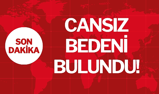CANSIZ BEDENİ BULUNDU