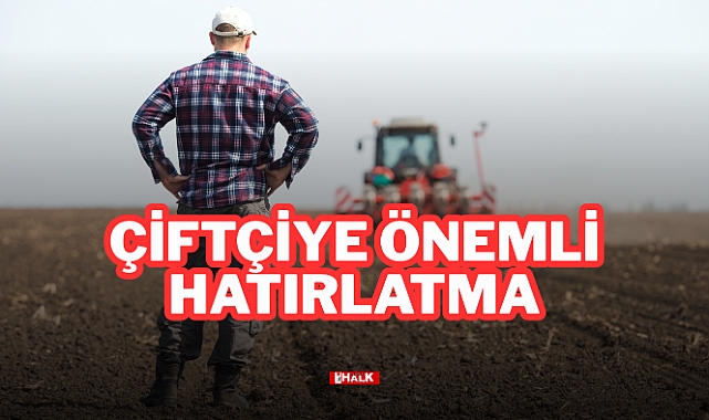 ÇİFTÇİYE ÖNEMLİ HATIRLATMA