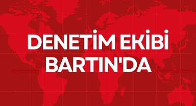 DENETİM EKİBİ BARTIN'DA