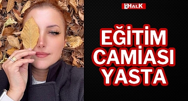 EĞİTİM CAMİASI YASTA!