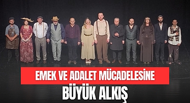 EMEK VE ADALET MÜCADELESİNE BÜYÜK ALKIŞ
