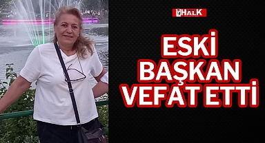ESKİ BAŞKAN VEFAT ETTİ