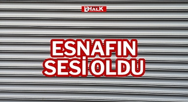 ESNAFIN SESİ OLDU