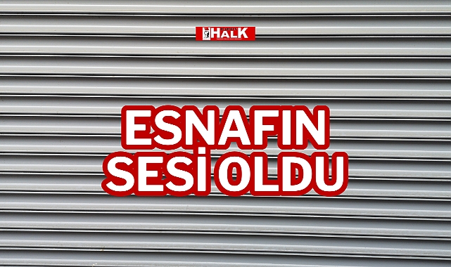 ESNAFIN SESİ OLDU