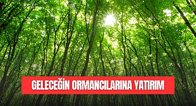 Geleceğin Ormancılarına Yatırım