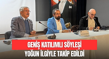 GENİŞ KATILIMLI SÖYLEŞİ YOĞUN İLGİYLE TAKİP EDİLDİ