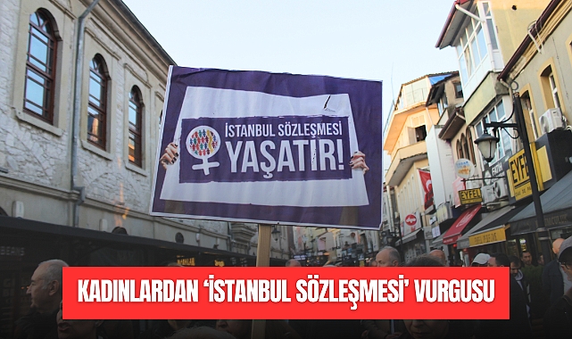 KADINLARDAN 'İSTANBUL SÖZLEŞMESİ' VURGUSU